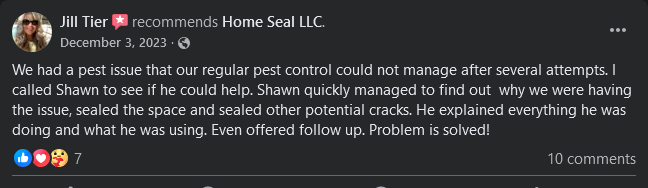 We had a pest issue that our regular pest control could not manage after several attempts. I called Shawn to see if he could help. Shawn quickly managed to find out why we were having the issue, sealed the space and sealed other potential cracks. He explained everything he was doing and what he was using. Even offered follow up. Problem is solved!
